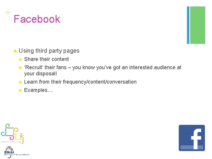 + Facebook n Using third party pages n Share their content n ‘Recruit’ their