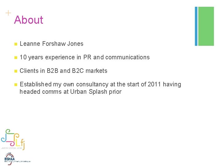 + About n Leanne Forshaw Jones n 10 years experience in PR and communications