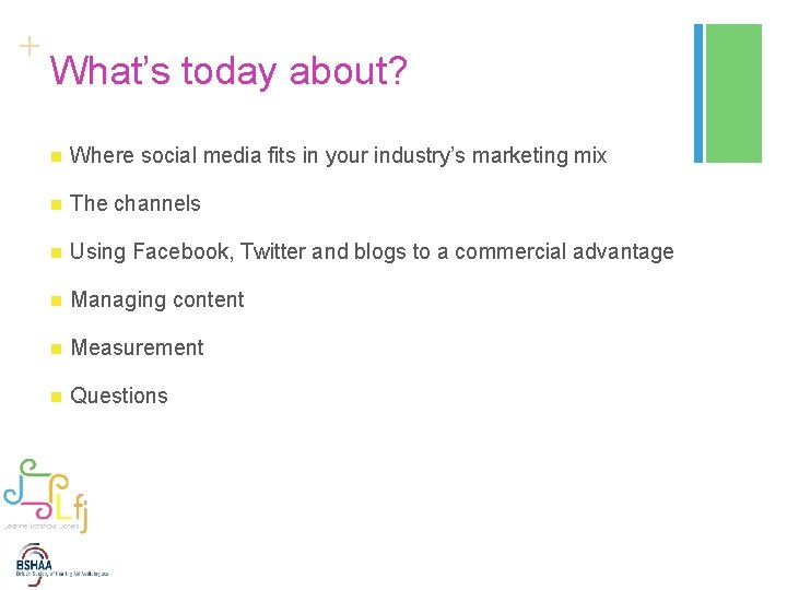 + What’s today about? n Where social media fits in your industry’s marketing mix