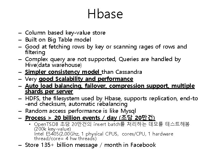 Hbase – Column based key-value store – Built on Big Table model – Good