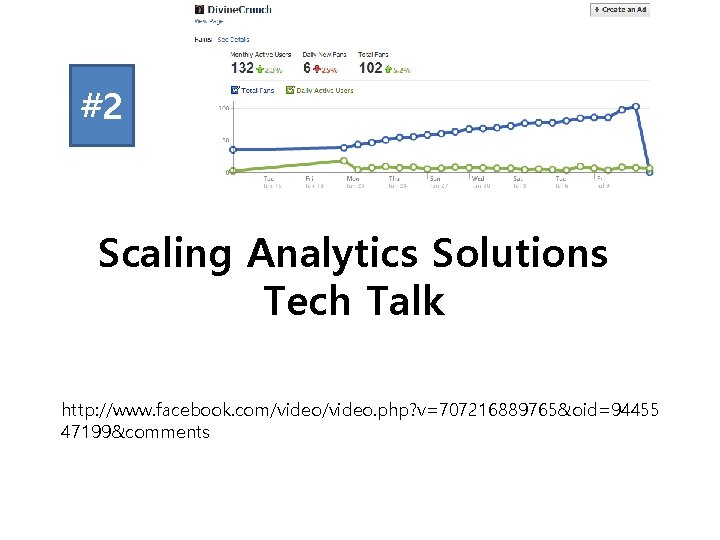 #2 Scaling Analytics Solutions Tech Talk http: //www. facebook. com/video. php? v=707216889765&oid=94455 47199&comments 