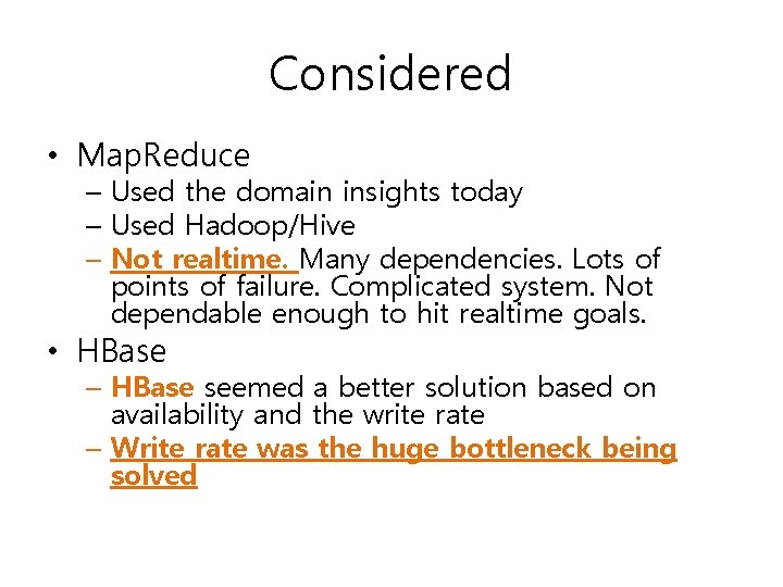 Considered • Map. Reduce – Used the domain insights today – Used Hadoop/Hive –