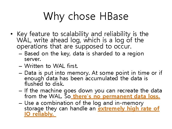 Why chose HBase • Key feature to scalability and reliability is the WAL, write