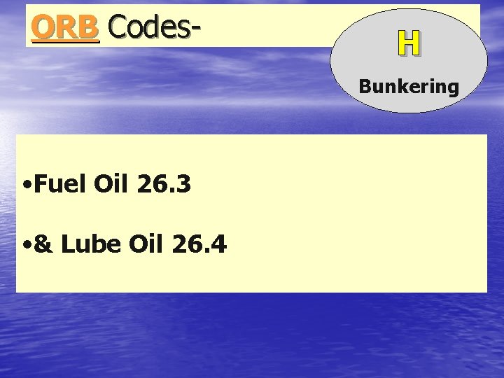 ORB Codes- H Bunkering • Fuel Oil 26. 3 • & Lube Oil 26.