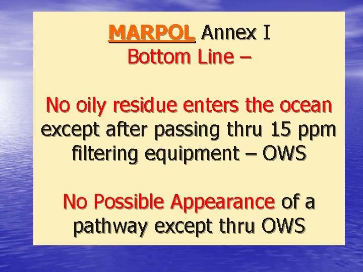 MARPOL Annex I Bottom Line – No oily residue enters the ocean except after