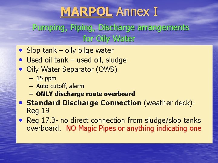 MARPOL Annex I Pumping, Piping, Discharge arrangements for Oily Water • Slop tank –