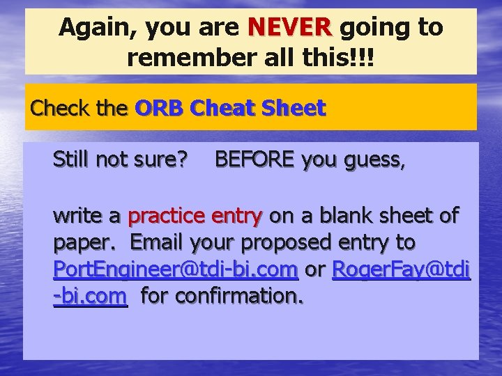 Again, you are NEVER going to remember all this!!! Check the ORB Cheat Sheet