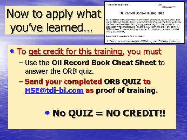 Now to apply what you’ve learned… • To get credit for this training, you