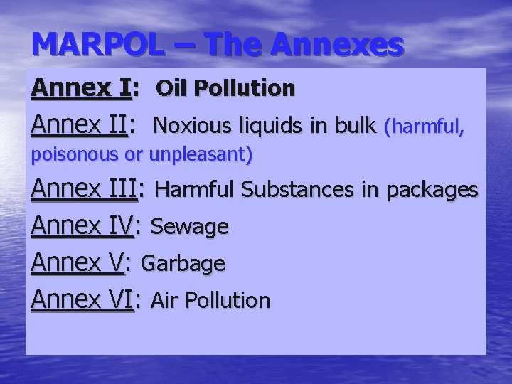 MARPOL – The Annexes Annex I: Annex II: Oil Pollution Noxious liquids in bulk