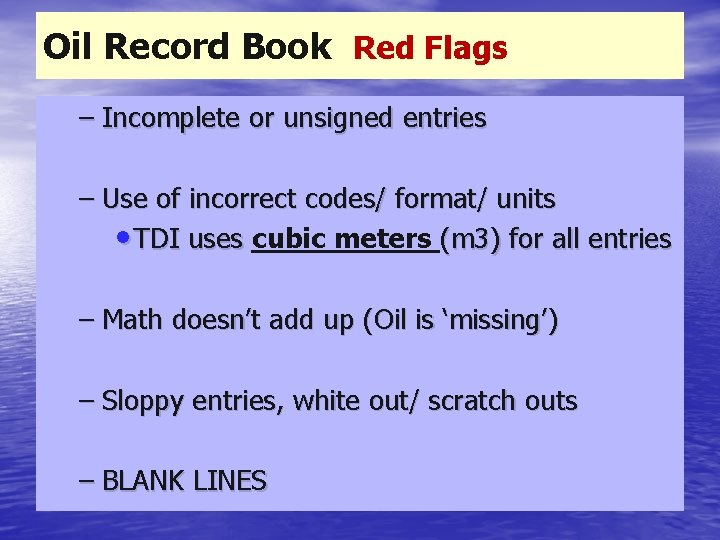 Oil Record Book Red Flags – Incomplete or unsigned entries – Use of incorrect