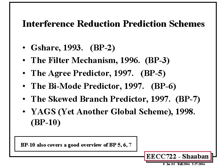 Interference Reduction Prediction Schemes • • • Gshare, 1993. (BP-2) The Filter Mechanism, 1996.