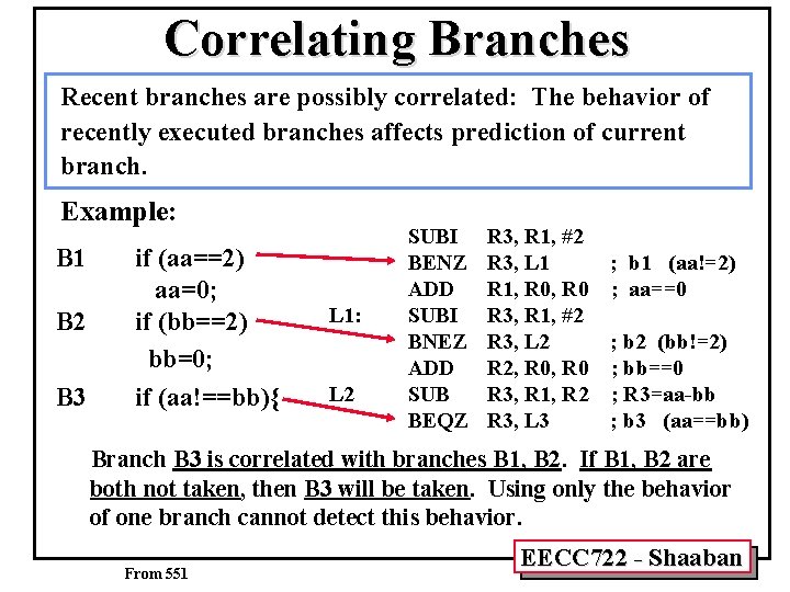 Correlating Branches Recent branches are possibly correlated: The behavior of recently executed branches affects