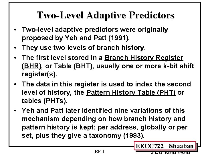 Two-Level Adaptive Predictors • Two-level adaptive predictors were originally proposed by Yeh and Patt