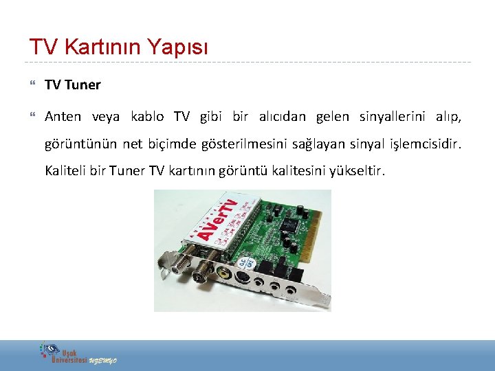 TV Kartının Yapısı TV Tuner Anten veya kablo TV gibi bir alıcıdan gelen sinyallerini