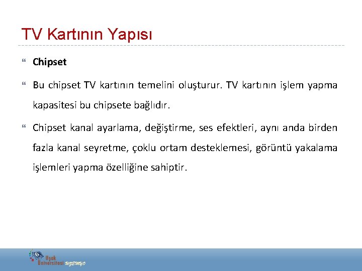 TV Kartının Yapısı Chipset Bu chipset TV kartının temelini oluşturur. TV kartının işlem yapma