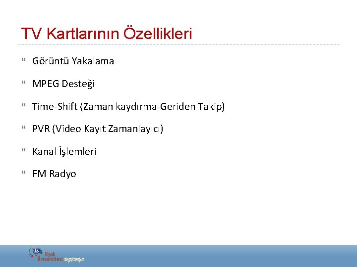 TV Kartlarının Özellikleri Görüntü Yakalama MPEG Desteği Time-Shift (Zaman kaydırma-Geriden Takip) PVR (Video Kayıt