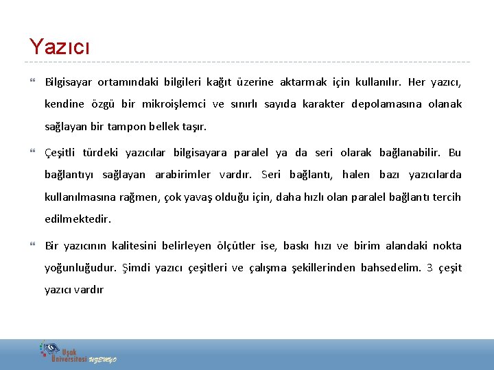 Yazıcı Bilgisayar ortamındaki bilgileri kağıt üzerine aktarmak için kullanılır. Her yazıcı, kendine özgü bir