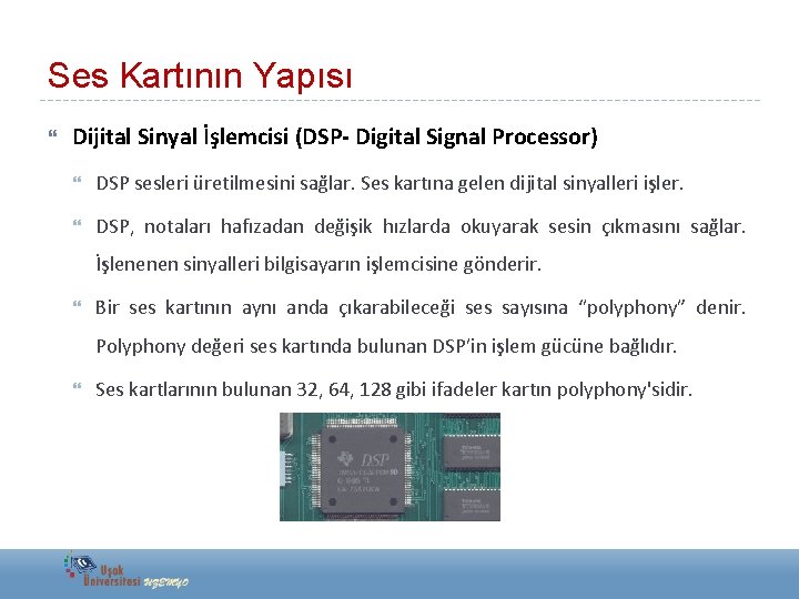 Ses Kartının Yapısı Dijital Sinyal İşlemcisi (DSP- Digital Signal Processor) DSP sesleri üretilmesini sağlar.