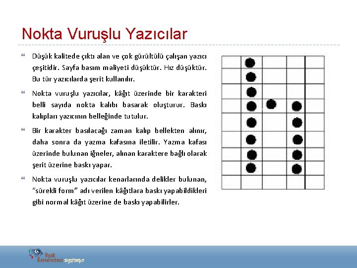 Nokta Vuruşlu Yazıcılar Düşük kalitede çıktı alan ve çok gürültülü çalışan yazıcı çeşitidir. Sayfa