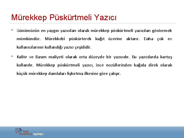 Mürekkep Püskürtmeli Yazıcı Günümüzün en yaygın yazıcıları olarak mürekkep püskürtmeli yazıcıları göstermek mümkündür. Mürekkebi