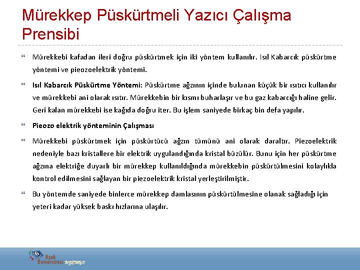 Mürekkep Püskürtmeli Yazıcı Çalışma Prensibi Mürekkebi kafadan ileri doğru püskürtmek için iki yöntem kullanılır.