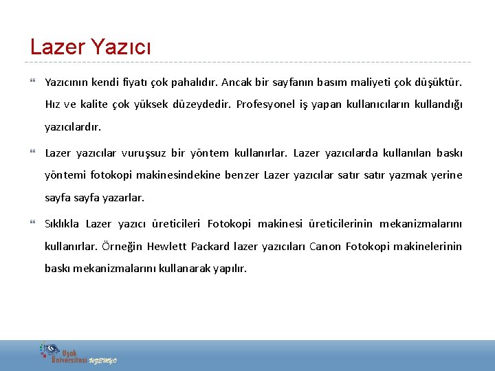 Lazer Yazıcının kendi fiyatı çok pahalıdır. Ancak bir sayfanın basım maliyeti çok düşüktür. Hız