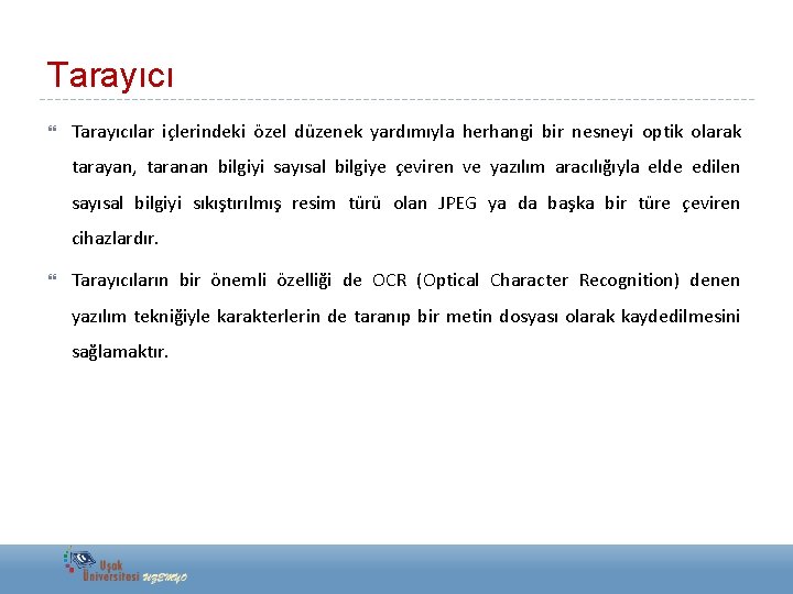 Tarayıcı Tarayıcılar içlerindeki özel düzenek yardımıyla herhangi bir nesneyi optik olarak tarayan, taranan bilgiyi