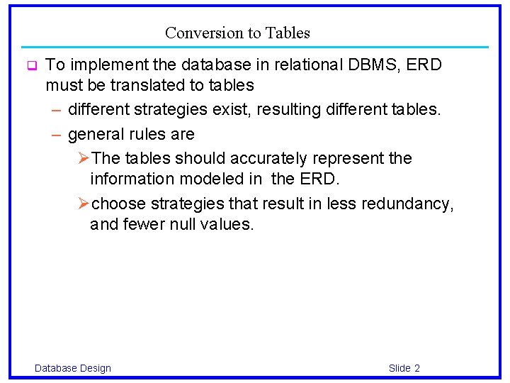 Conversion to Tables q To implement the database in relational DBMS, ERD must be