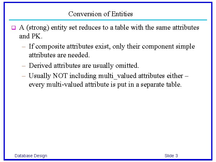Conversion of Entities q A (strong) entity set reduces to a table with the
