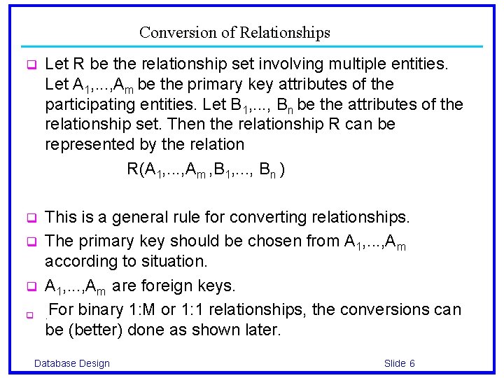 Conversion of Relationships q Let R be the relationship set involving multiple entities. Let