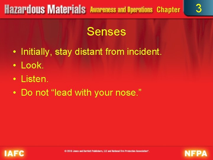 3 Senses • • Initially, stay distant from incident. Look. Listen. Do not “lead