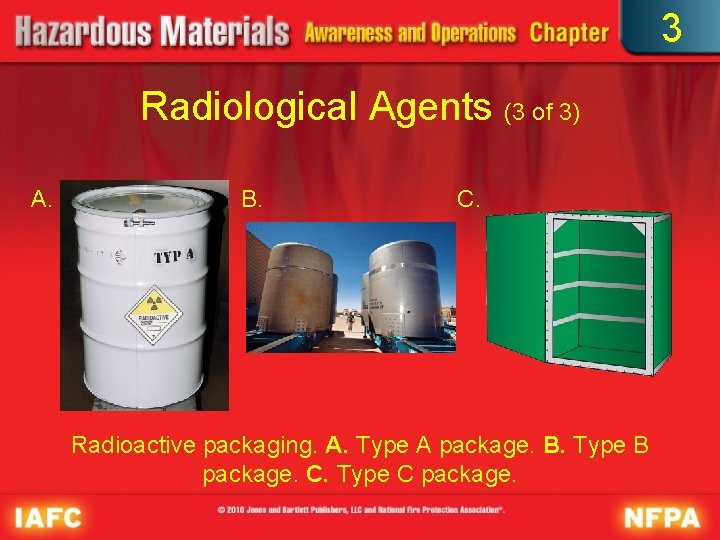 3 Radiological Agents (3 of 3) A. B. C. Radioactive packaging. A. Type A