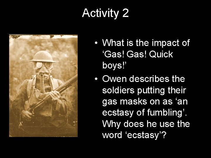 Activity 2 • What is the impact of ‘Gas! Quick boys!’ • Owen describes