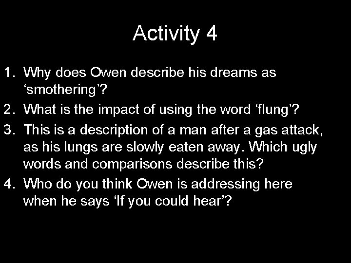 Activity 4 1. Why does Owen describe his dreams as ‘smothering’? 2. What is