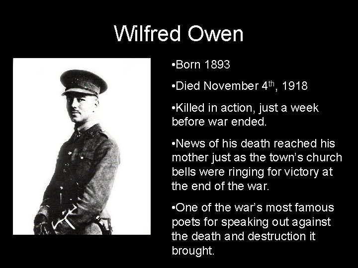 Wilfred Owen • Born 1893 • Died November 4 th, 1918 • Killed in