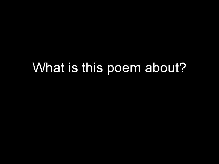 What is this poem about? 