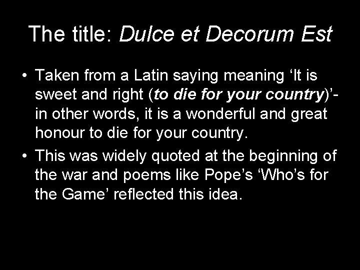 The title: Dulce et Decorum Est • Taken from a Latin saying meaning ‘It