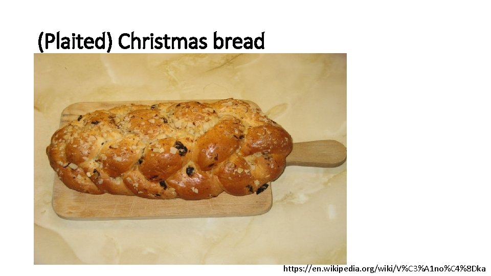 (Plaited) Christmas bread https: //en. wikipedia. org/wiki/V%C 3%A 1 no%C 4%8 Dka 