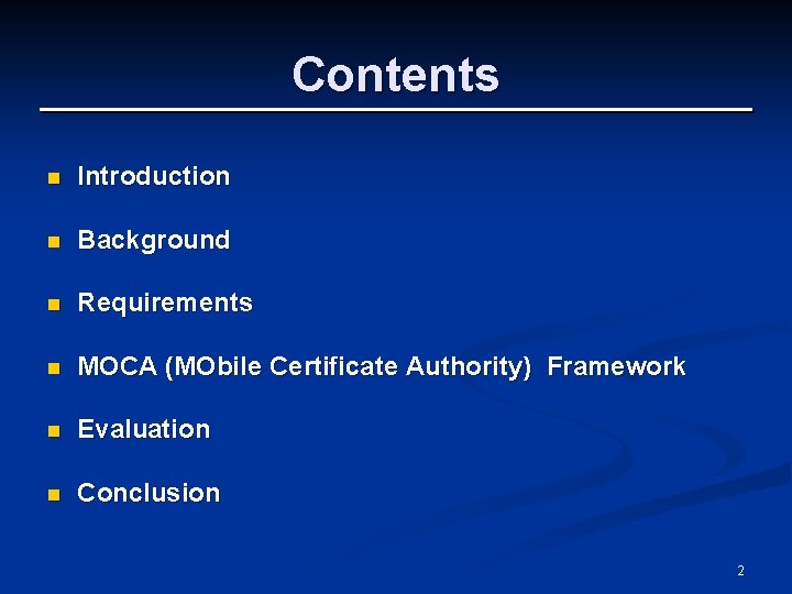 Contents n Introduction n Background n Requirements n MOCA (MObile Certificate Authority) Framework n