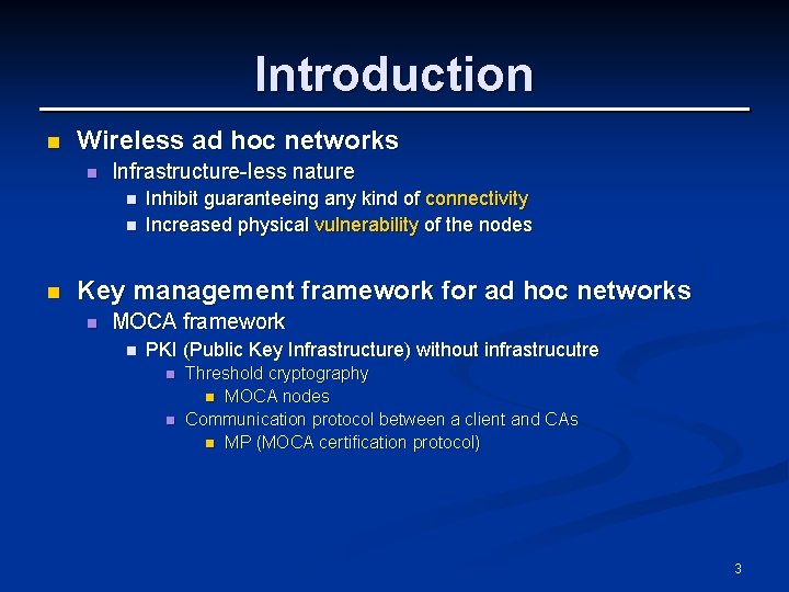 Introduction n Wireless ad hoc networks n Infrastructure-less nature n n n Inhibit guaranteeing