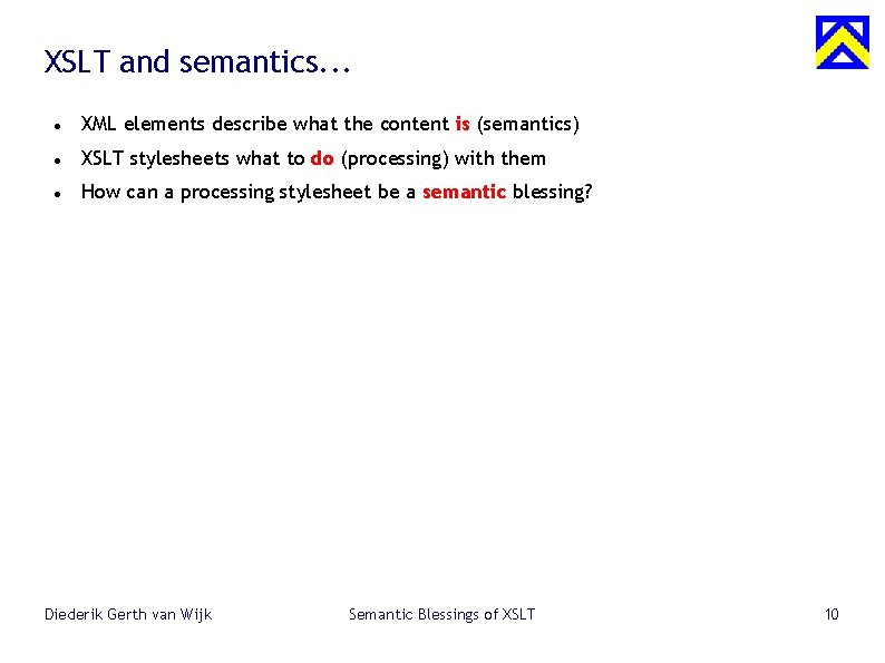 XSLT and semantics. . . XML elements describe what the content is (semantics) XSLT