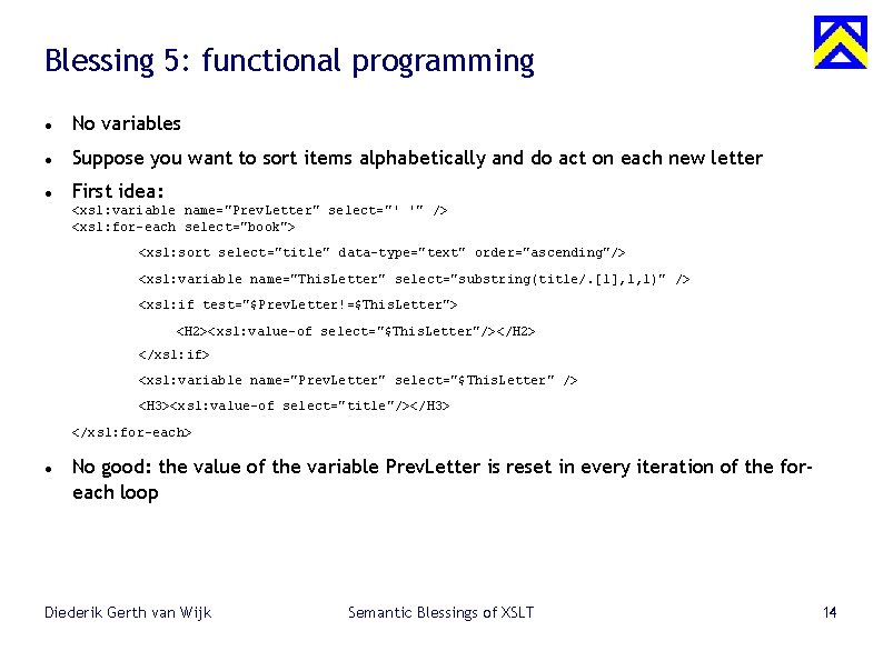 Blessing 5: functional programming No variables Suppose you want to sort items alphabetically and