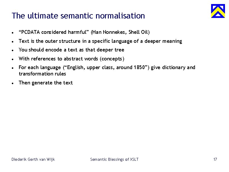 The ultimate semantic normalisation “PCDATA considered harmful” (Han Nonnekes, Shell Oil) Text is the