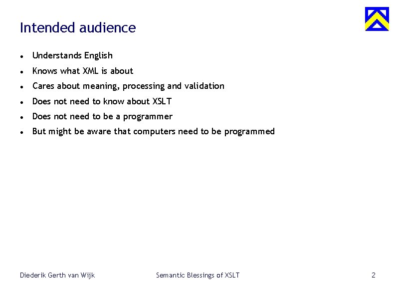 Intended audience Understands English Knows what XML is about Cares about meaning, processing and
