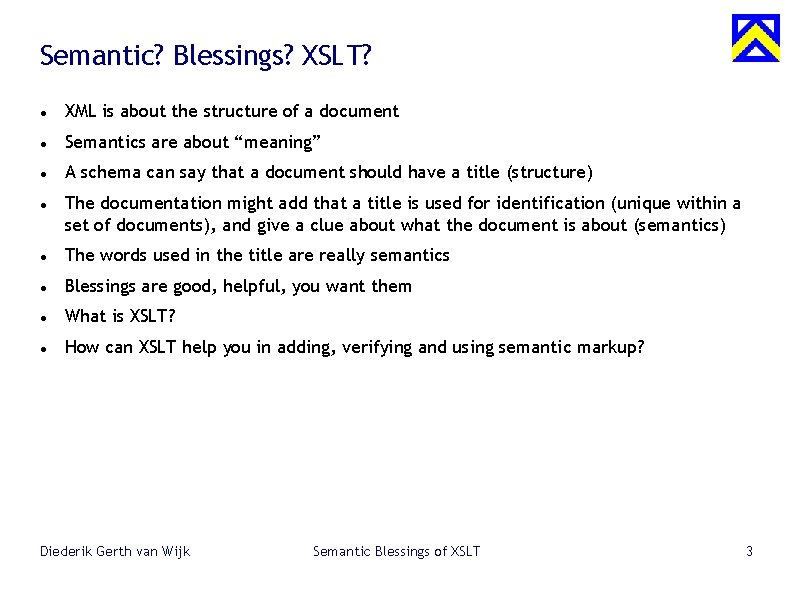Semantic? Blessings? XSLT? XML is about the structure of a document Semantics are about