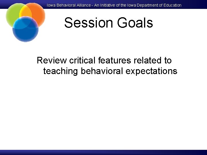 Iowa Behavioral Alliance - An Initiative of the Iowa Department of Education Session Goals