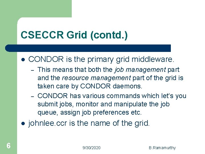 CSECCR Grid (contd. ) l CONDOR is the primary grid middleware. – – l