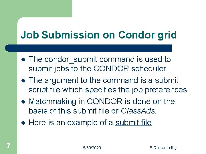 Job Submission on Condor grid l l 7 The condor_submit command is used to