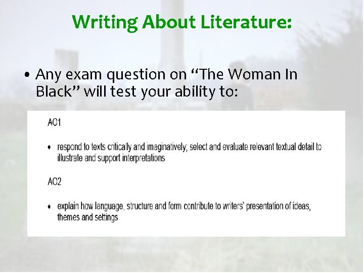 Writing About Literature: • Any exam question on “The Woman In Black” will test