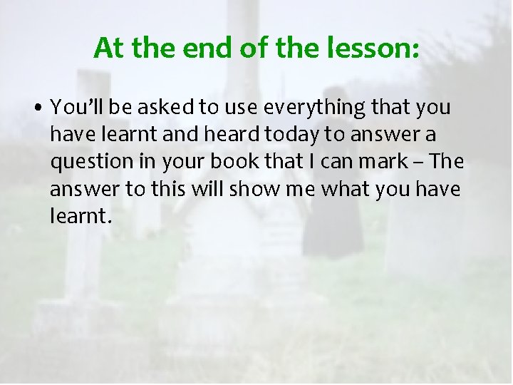 At the end of the lesson: • You’ll be asked to use everything that